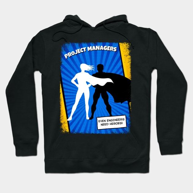 Project Managers - Because Even Engineers Need Heroes | Funny | Development | Management Hoodie by octoplatypusclothing@gmail.com